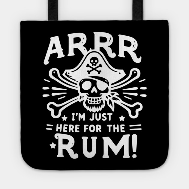 Arrr I’m Just Here For The Rum! Tote by Frank Ring