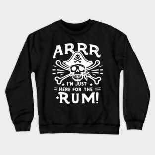Arrr I’m Just Here For The Rum! Crewneck Sweatshirt