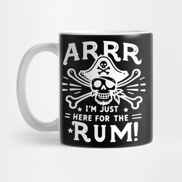 Arrr I’m Just Here For The Rum! by Frank Ring