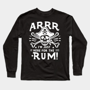 Arrr I’m Just Here For The Rum! Long Sleeve T-Shirt