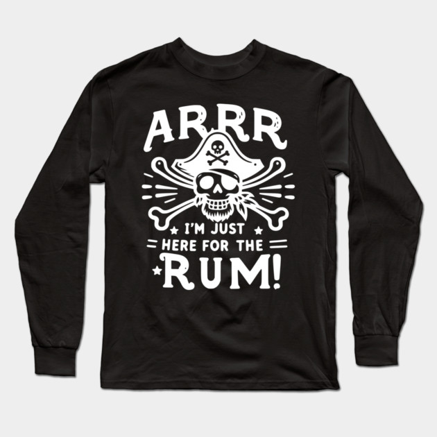 Arrr I’m Just Here For The Rum! Long Sleeve T-Shirt by Frank Ring