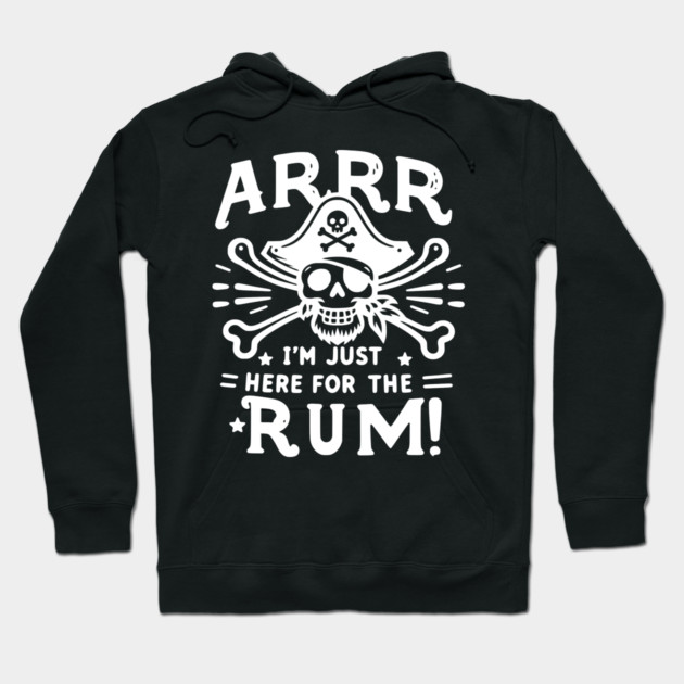 Arrr I’m Just Here For The Rum! Hoodie by Frank Ring