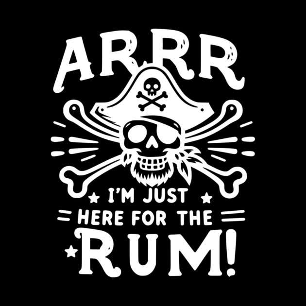 Arrr I’m Just Here For The Rum! by Frank Ring