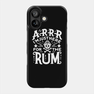 Arrr I’m Just Here For The Rum! Phone Case