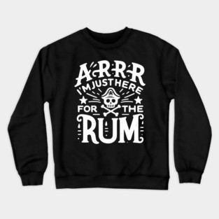 Arrr I’m Just Here For The Rum! Crewneck Sweatshirt