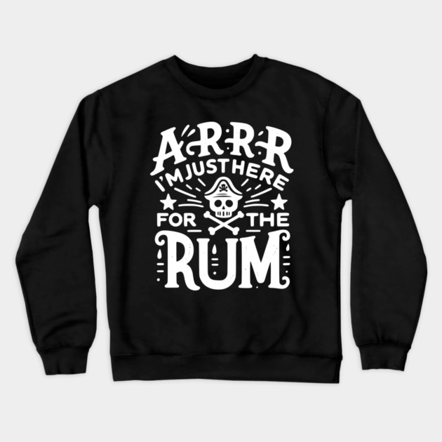 Arrr I’m Just Here For The Rum! Crewneck Sweatshirt by Frank Ring