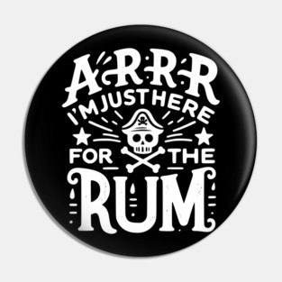 Arrr I’m Just Here For The Rum! Pin