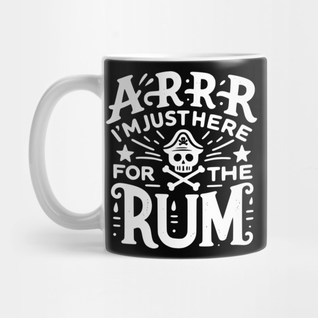 Arrr I’m Just Here For The Rum! by Frank Ring