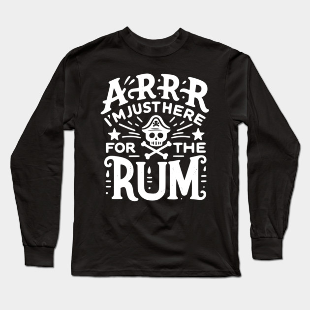 Arrr I’m Just Here For The Rum! Long Sleeve T-Shirt by Frank Ring