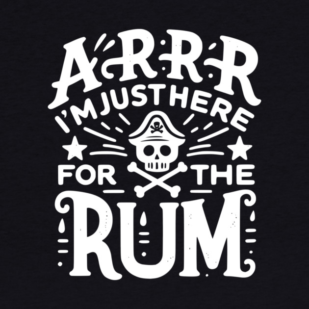 Arrr I’m Just Here For The Rum! by Frank Ring