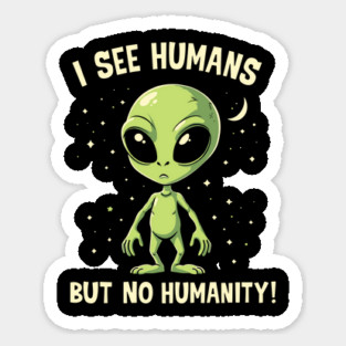 I See Humans But No Humanity Social Sarcasm Sticker