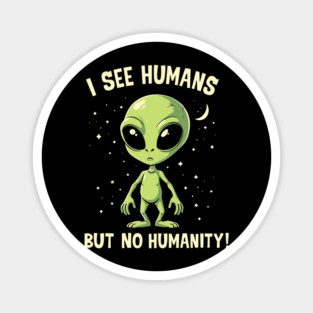 I See Humans But No Humanity Social Sarcasm Magnet