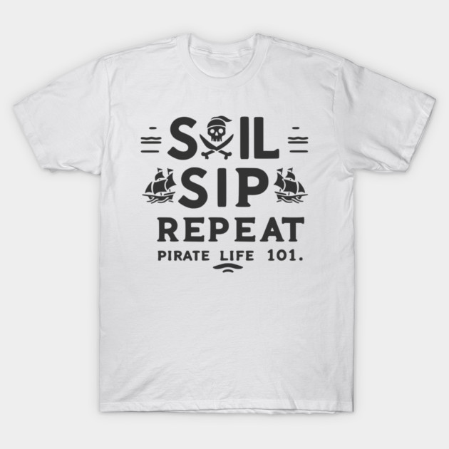 Sail Sip Repeat Pirate Life 101 T-Shirt by Frank Ring
