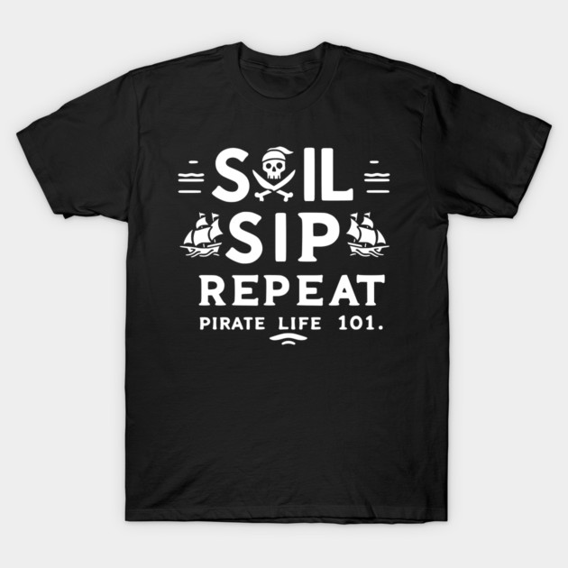 Sail Sip Repeat Pirate Life 101 T-Shirt by Frank Ring