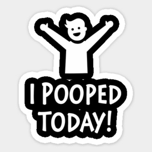 Funny "I Pooped Today" Gag Humor Sticker