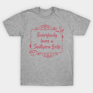 Everyone loves a Southern Belle T-Shirt