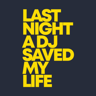 LAST NIGHT A DJ SAVED MY LIFE T-Shirt