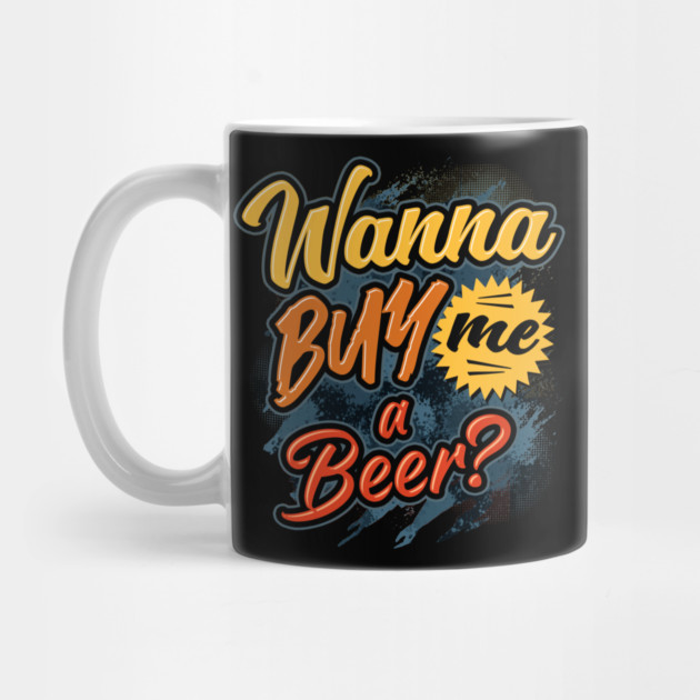 Wanna Buy Me a Beer? by belownormal