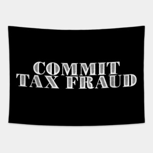 Commit Tax Fraud Tapestry