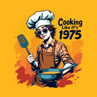 Cooking Like It's 1975 T-Shirt