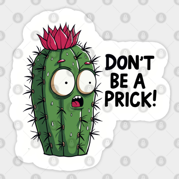 Don't Be A Prick Funny Cactus Plant Sarcastic Pun Sticker by Anticorporati