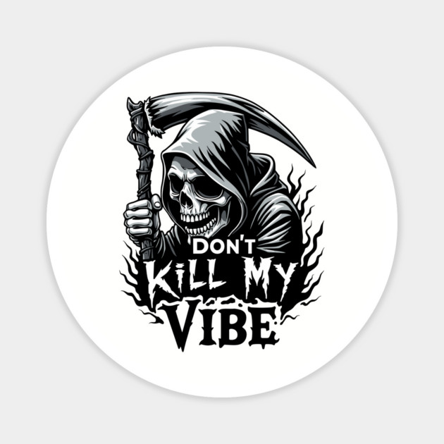 Grim Reaper "Don't Kill My Vibe" Spooky Sarcasm Magnet by Anticorporati