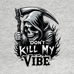 Grim Reaper "Don't Kill My Vibe" Spooky Sarcasm T-Shirt
