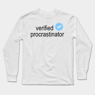Verified Procrastinator Long Sleeve T-Shirt