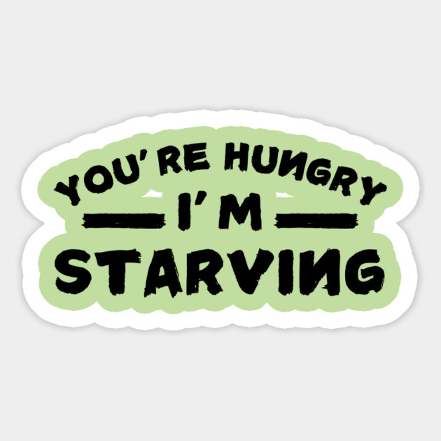 You're Hungry I'm Starving Magnet by The WYLD Tribe
