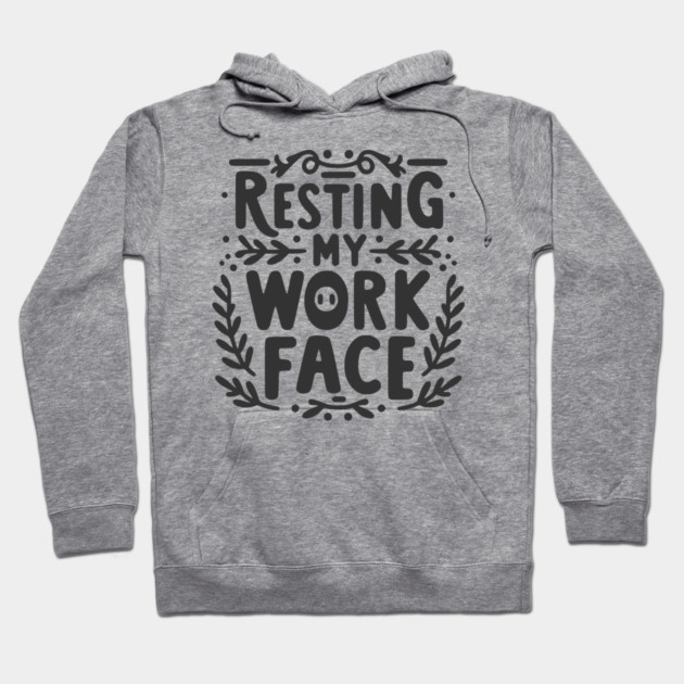 Resting My Work Face Hoodie by Frank Ring