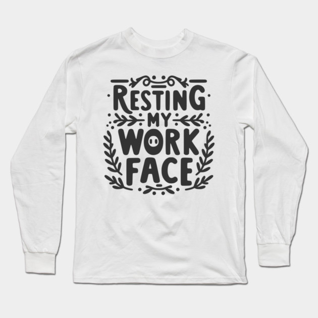 Resting My Work Face Long Sleeve T-Shirt by Frank Ring