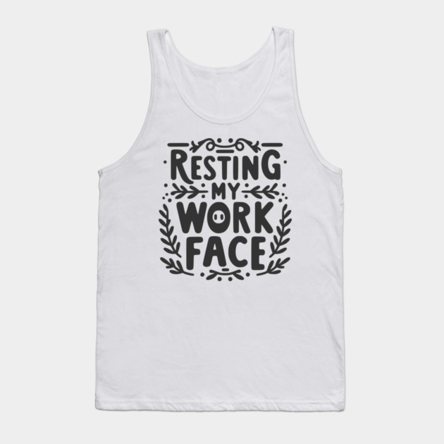 Resting My Work Face Tank Top by Frank Ring