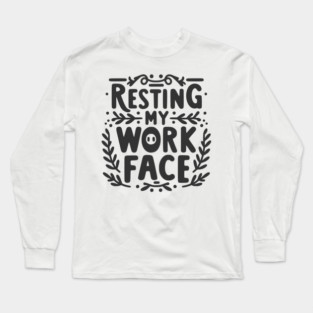 Resting My Work Face Long Sleeve T-Shirt