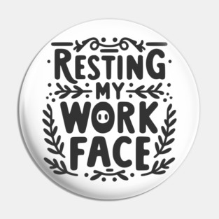 Resting My Work Face Pin