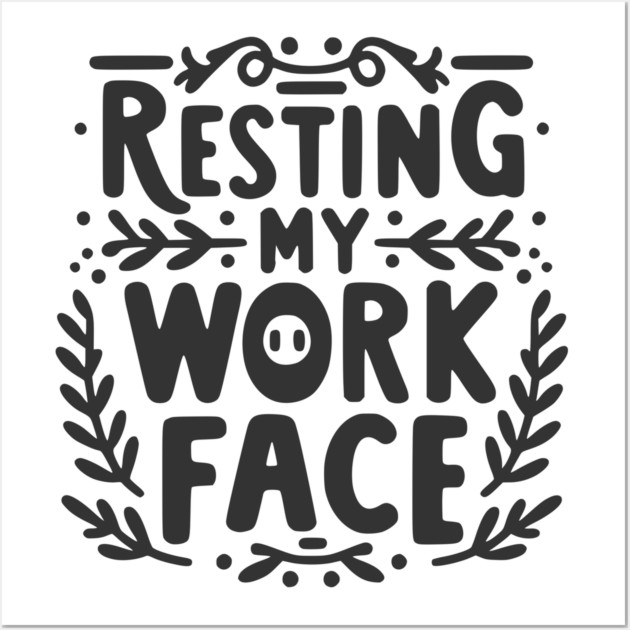 Resting My Work Face Wall Art by Frank Ring