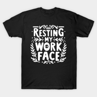 Resting My Work Face T-Shirt