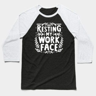 Resting My Work Face Baseball T-Shirt