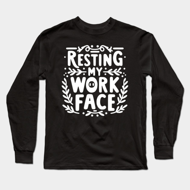 Resting My Work Face Long Sleeve T-Shirt by Frank Ring