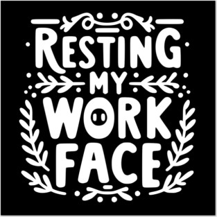 Resting My Work Face Posters and Art