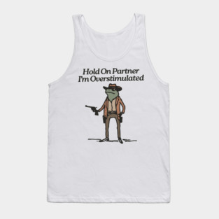Hold-On-Partner-Im-Overstimulated Tank Top