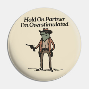 Hold-On-Partner-Im-Overstimulated Pin