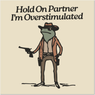 Hold-On-Partner-Im-Overstimulated Posters and Art
