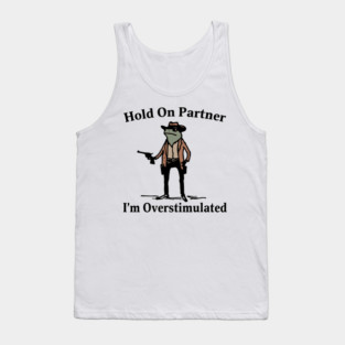 Hold-On-Partner-Im-Overstimulated Tank Top