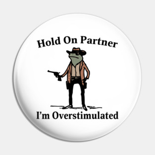 Hold-On-Partner-Im-Overstimulated Pin
