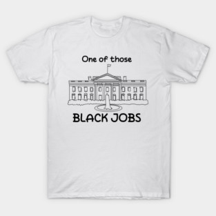 One of those black jobs T-Shirt