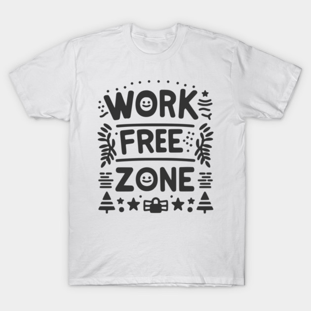 Work-Free Zone T-Shirt by Frank Ring