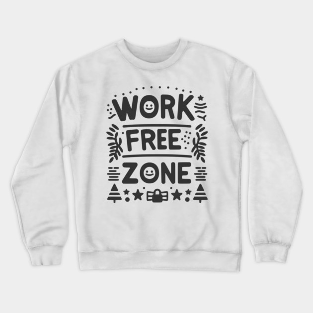 Work-Free Zone Crewneck Sweatshirt by Frank Ring