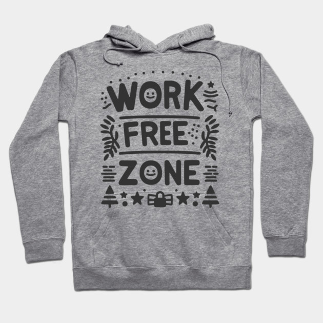 Work-Free Zone Hoodie by Frank Ring
