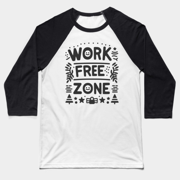 Work-Free Zone Baseball T-Shirt by Frank Ring