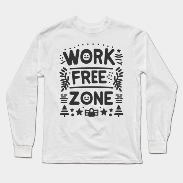 Work-Free Zone Long Sleeve T-Shirt by Frank Ring
